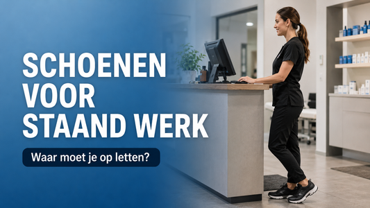 Schoenen voor staand werk: waar moet je op letten?